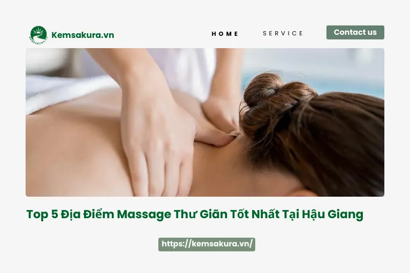 Top 5 địa chỉ massage thư giãn tốt nhất tại Hậu Giang: Giải tỏa mọi mệt mỏi