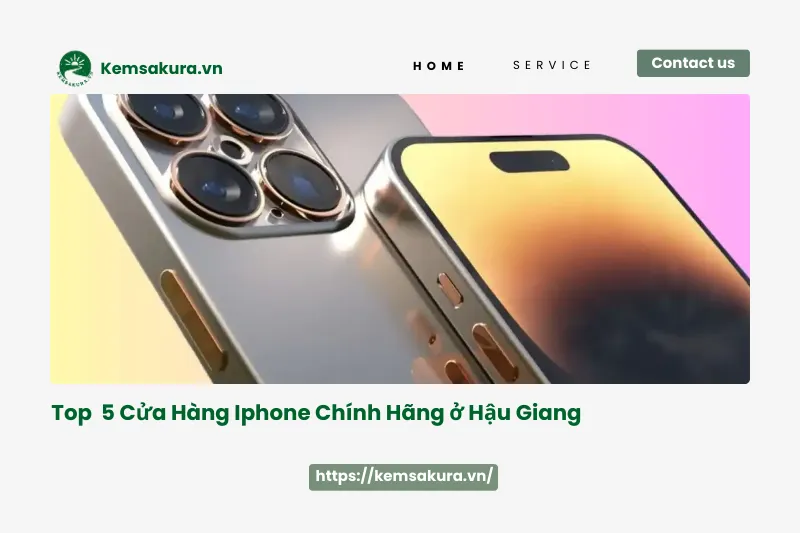 Hậu Giang: Top 5 cửa hàng iPhone uy tín, chính hãng nhất